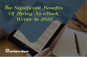 The Significant Benefits Of Hiring An eBook Writer In 2022- feature