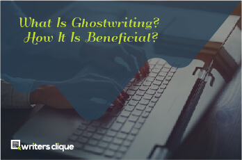 What Is Ghostwriting? How Is It Beneficial?