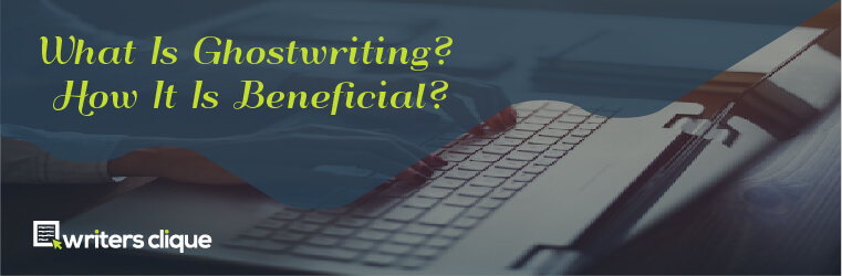 What Is Ghostwriting How It Is Beneficial