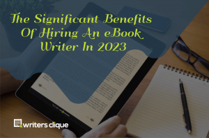 The Significant Benefits Of Hiring An eBook Writer In 2023 feature